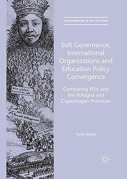 portada Soft Governance, International Organizations and Education Policy Convergence: Comparing PISA and the Bologna and Copenhagen Processes (Transformations of the State)