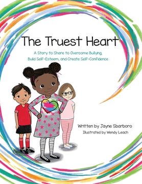 portada The Truest Heart: A Story to Share to Overcome bullying, Build Self-Esteem, and Create Self-Confidence (en Inglés)