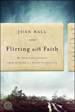 portada Flirting With Faith: My Spiritual Journey From Atheism to a Faith-Filled Life (en Inglés)