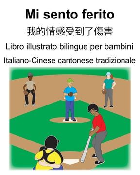 portada Italiano-Cinese cantonese tradizionale Mi sento ferito/我的情感受到了傷害 Libro illustrato bilin (en Italiano)