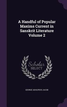 portada A Handful of Popular Maxims Current in Sanskrit Literature Volume 2 (en Inglés)