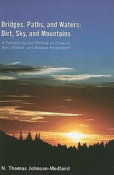 portada bridges, paths, and waters; dirt, sky, and mountains: a portable guided retreat on creation, awe, wonder, and radical amazement (en Inglés)