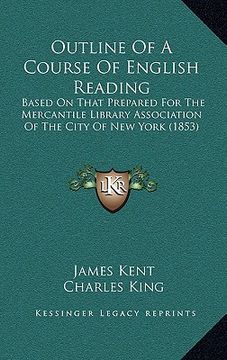 portada outline of a course of english reading: based on that prepared for the mercantile library association of the city of new york (1853) (en Inglés)