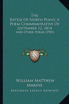 portada the battle of north point, a poem commemorative of september 12, 1814: and other poems (1901) (en Inglés)
