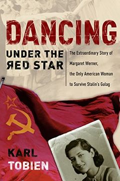 portada Dancing Under the red Star: The Extraordinary Story of Margaret Werner, the Only American Woman to Survive Stalin's Gulag (in English)