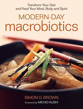 portada Modern-Day Macrobiotics: Transform Your Diet and Feed Your Mind, Body and Spirit 