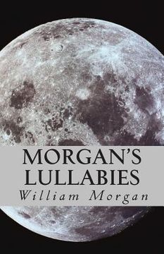 portada Morgan's Lullabies: Songs & Lullabies for Daddy to sing, when Mommy is not around!!!! (en Inglés)