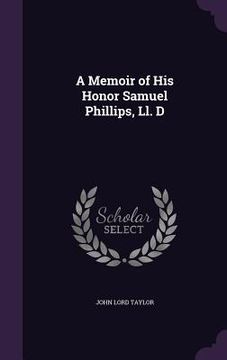 portada A Memoir of His Honor Samuel Phillips, Ll. D (in English)