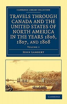 portada Travels Through Canada and the United States of North America in the Years 1806, 1807, and 1808: Volume 1 (Cambridge Library Collection - North American History) 
