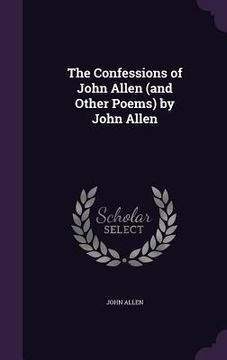 portada The Confessions of John Allen (and Other Poems) by John Allen (en Inglés)