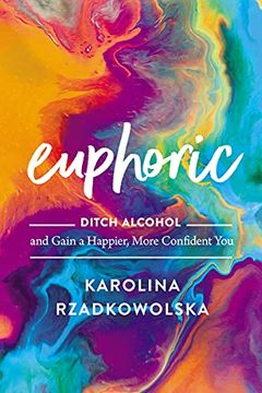 portada Euphoric: Ditch Alcohol and Gain a Happier, More Confident you (en Inglés)