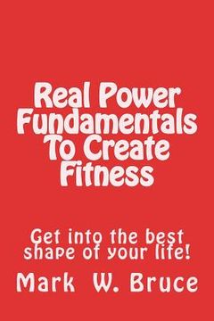 portada Real Power: Fundamentals to Create Fitness: Get Into the Best Shape of Your Life! (en Inglés)