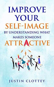 portada Improve Your Self-Image by Understanding What Makes Someone Attractive (en Inglés)