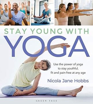 portada Stay Young With Yoga: Use the Power of Yoga to Stay Youthful, fit and Pain-Free at any age (en Inglés)