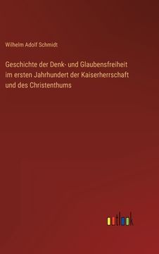 portada Geschichte der Denk- und Glaubensfreiheit im ersten Jahrhundert der Kaiserherrschaft und des Christenthums (in German)