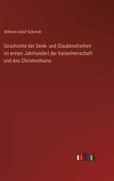 portada Geschichte der Denk- und Glaubensfreiheit im ersten Jahrhundert der Kaiserherrschaft und des Christenthums (en Alemán)