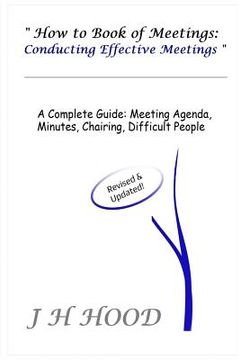 portada How to Book of Meetings: Conducting Effective Meetings: Learn How to Write Minutes for Meetings Using Samples