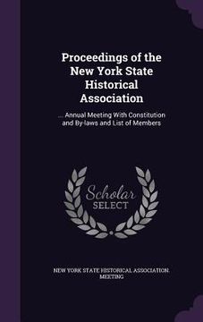 portada Proceedings of the New York State Historical Association: ... Annual Meeting With Constitution and By-laws and List of Members (in English)