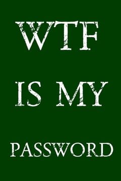 portada Wtf Is My Password: Keep track of usernames, passwords, web addresses in one easy & organized location - Green Cover (en Inglés)