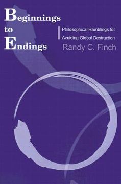 portada beginnings to endings: philosophical ramblings for avoiding global destruction (in English)