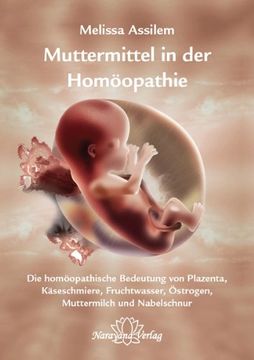 portada Muttermittel in der Homöopathie: Die homöopathische Bedeutung von Plazenta, Käseschmiere, Fruchtwasser, Östrogen, Muttermilch und Nabelschnur (en Alemán)