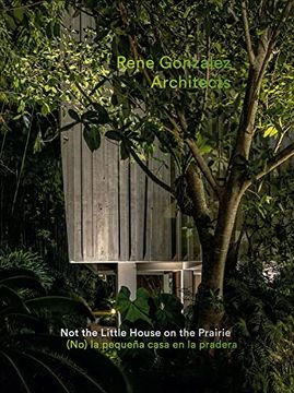 portada Rene Gonzalez Architects: Not the Little House on the Prairie (in English)