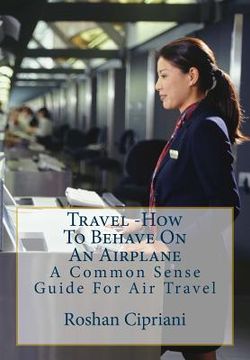 portada Travel: How To Behave On An Airplane: A Common Sense Guide For Air Travel