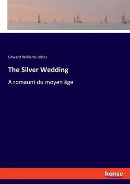 portada The Silver Wedding: A romaunt du moyen âge (en Inglés)