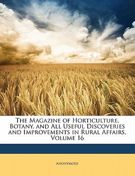 portada the magazine of horticulture, botany, and all useful discoveries and improvements in rural affairs, volume 16