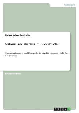 portada Nationalsozialismus im Bilderbuch?: Herausforderungen und Potenziale für den Literaturunterricht der Grundschule (en Alemán)