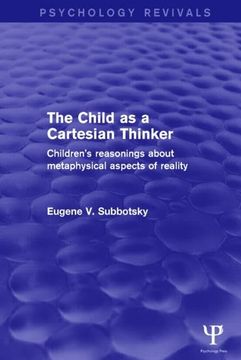 portada The Child as a Cartesian Thinker: Children's Reasonings about Metaphysical Aspects of Reality (in English)