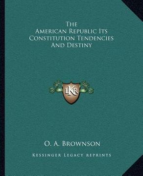 portada the american republic its constitution tendencies and destiny (in English)