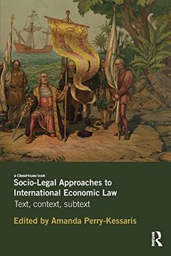 portada Socio-Legal Approaches to International Economic Law: Text, Context, Subtext (en Inglés)
