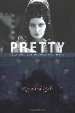 portada Pretty: Film and the Decorative Image (Film and Culture Series) (in English)
