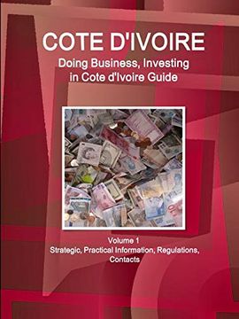 portada Cote D'ivoire: Doing Business, Investing in Cote D'ivoire Guide Volume 1 Strategic, Practical Information, Regulations, Contacts (World Business and Investment Library) (en Inglés)