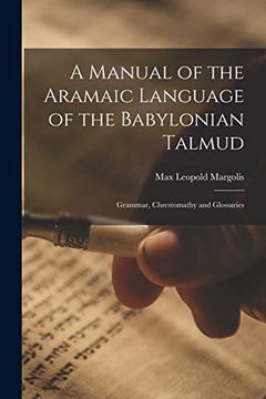 portada A Manual of the Aramaic Language of the Babylonian Talmud; Grammar, Chrestomathy and Glossaries