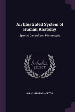 portada An Illustrated System of Human Anatomy: Special, General and Microscopic (in English)