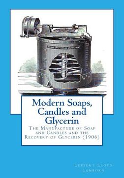 portada Modern Soaps, Candles and Glycerin: The Manufacture of Soap and Candles and the Recovery of Glycerin (in English)