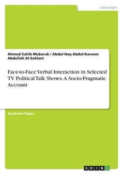 portada Face-to-Face Verbal Interaction in Selected TV Political Talk Shows. A Socio-Pragmatic Account (in English)