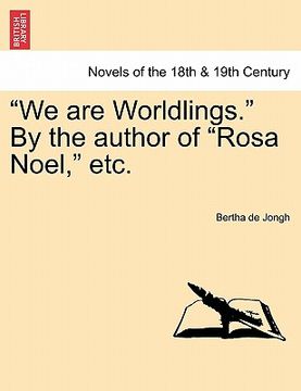 portada "we are worldlings." by the author of "rosa noel," etc. vol. i (en Inglés)