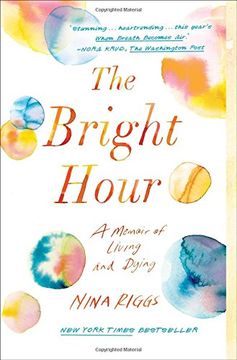 portada The Bright Hour: A Memoir of Living and Dying (en Inglés)