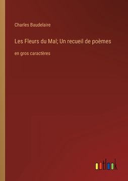 portada Les Fleurs du Mal; Un recueil de poèmes: en gros caractères (in French)