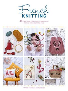 portada French Knitting: 40 Fast and fun I-Cord Creations With a Mini Knitting Mill (en Inglés)