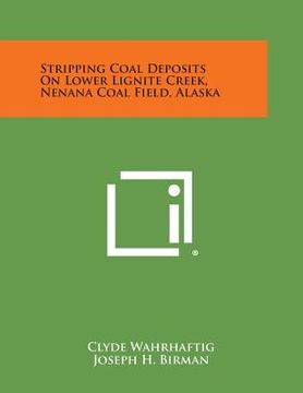 portada Stripping Coal Deposits on Lower Lignite Creek, Nenana Coal Field, Alaska (en Inglés)
