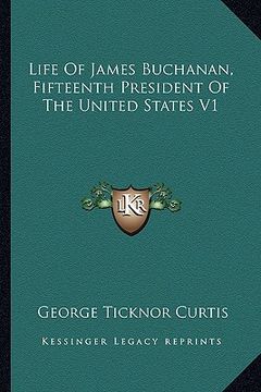 portada life of james buchanan, fifteenth president of the united states v1 (in English)