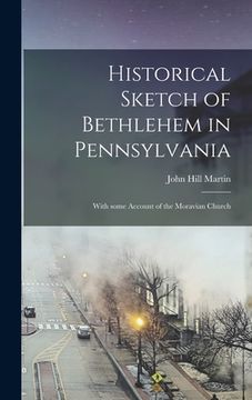 portada Historical Sketch of Bethlehem in Pennsylvania: With Some Account of the Moravian Church (en Inglés)