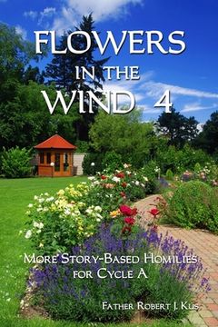 portada Flowers in the Wind 4: More Story-Based Homilies for Cycle A (en Inglés)