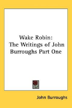 portada wake robin: the writings of john burroughs part one