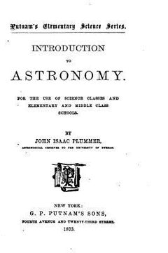 portada Introduction to Astronomy, For the Use of Science Classes and Elementary and Middle Class Schools (in English)