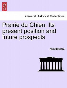 portada prairie du chien. its present position and future prospects (in English)